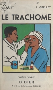 Jean Grellet et Tanguy de Rémur - Le trachome.