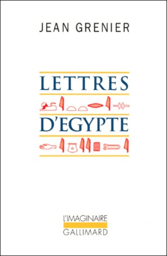 Jean Grenier - Lettres d'Egypte suivi de Un été au Liban.