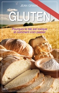 Jean Grimal - Gluten - Pourquoi le blé est toxique et comment s'en passer.