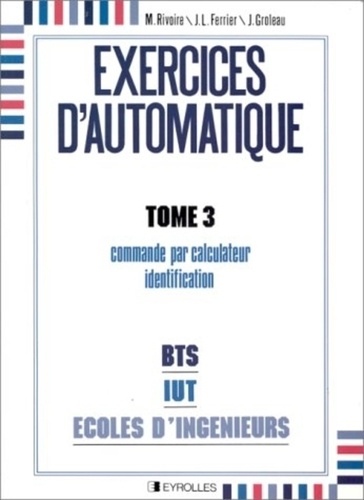 Jean Groleau et Jean-Louis Ferrier - Exercices D'Automatique. Tome 3.