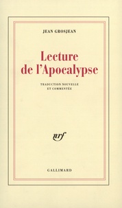 Jean Grosjean - Lecture de l'Apocalypse - Traduction nouvelle et commentée.