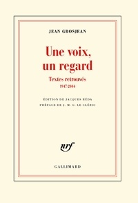 Jean Grosjean - Une voix, un regard - Textes retrouvés (1947-2004).