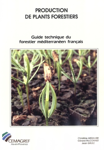 Guide technique du forestier méditerranéen français Tome 6. Production de plants forestiers