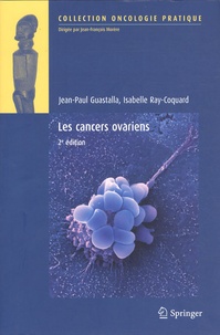 Jean Guastalla et Isabelle Ray-Coquard - Les cancers ovariens.