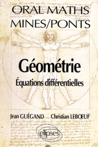 Jean Guégand et Christian Leboeuf - Geometrie. Equations Differentielles, Oral Maths Mines-Ponts.