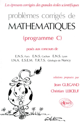 Jean Guégand et Christian Leboeuf - Problemes Corriges De Mathematiques Poses Aux Concours Des Grandes Ecoles. Programme C.