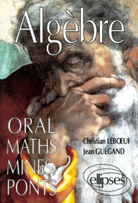 Jean Gueguand et Christian Leboeuf - Algebre. Oral Maths Mines-Ponts.