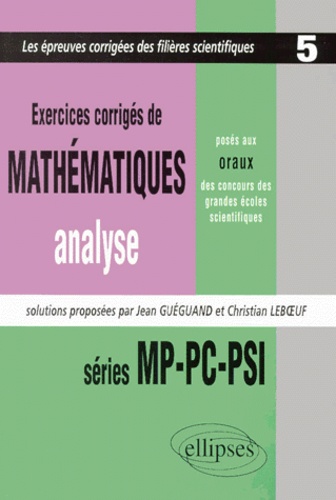 Jean Gueguand et Christian Leboeuf - Exercices de mathématiques, analyse, posés aux oraux des concours des grandes écoles scientifiques - Séries MP-PC-PSI, 1997-1998-1999.