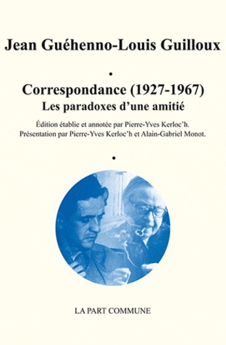 Jean Guéhenno et Louis Guilloux - Correspondance (1927-1967), Les paradoxes d'une amitié.