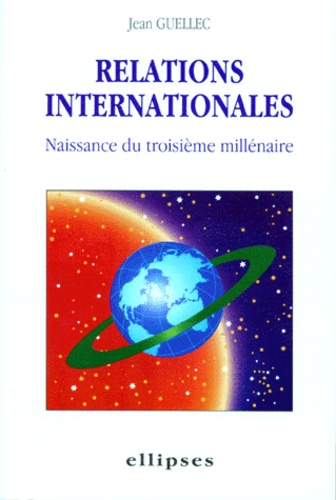 Jean Guellec - Relations Internationales. Naissance Du Troisieme Millenaire.