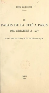 Le Palais de la Cité à Paris, des origines à 1417