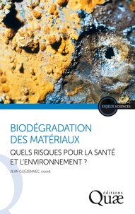 Jean Guézennec - Biodégradation des matériaux - Quels risques pour la santé et l'environnement ?.