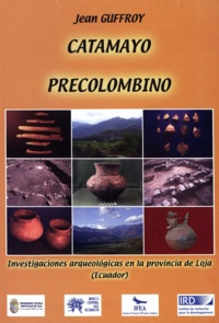 Jean Guffroy - Catamayo precolombino - Investigaciones arqueológicas en la provincia de Loja (Ecuador).