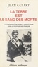 Jean Guiart - La Terre est le sang des morts - La confrontation entre blancs et noirs dans le Pacifique sud français.