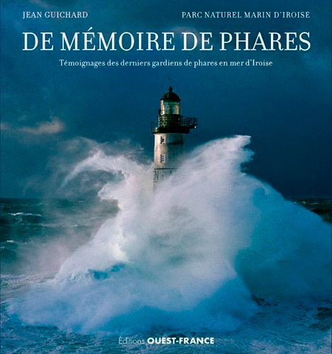 De mémoire de phares. Témoignages des derniers gardiens de phares en mer d'Iroise