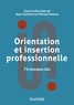 Jean Guichard et Michel Huteau - Orientation et insertion professionnelle - 75 concepts clés.