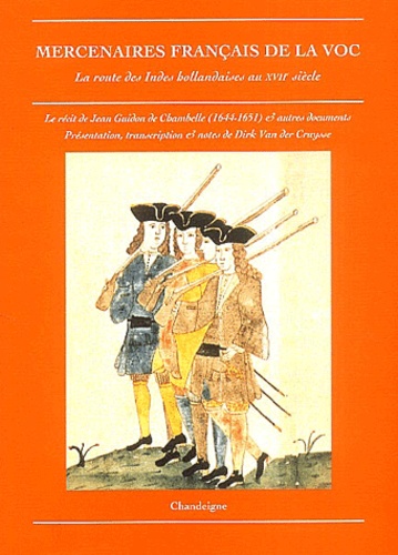Jean Guidon de Chambelle - Mercenaires français de la VOC - La route des Indes hollandaises au XVIIe siècle.