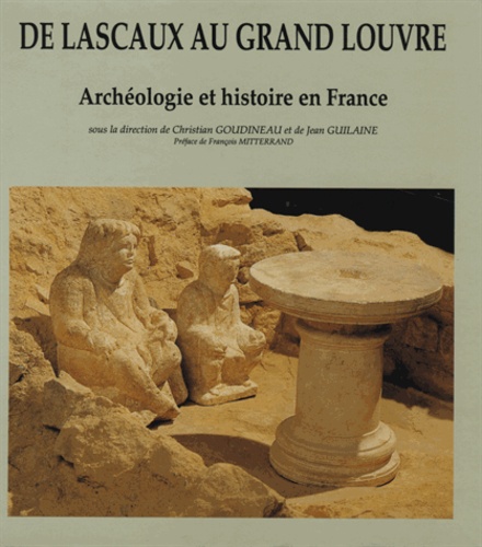 Jean Guilaine et Christian Goudineau - De Lascaux au Grand Louvre. - Archéologie et histoire de France.