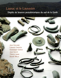 Jean Guilaine et Laurent Carozza - Launac et le Launacien - Dépôts de bronze protohistoriques du sud de la Gaule.