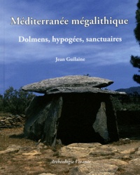 Jean Guilaine - Méditerranée mégalithique - Dolmens, hypogées, sanctuaires.