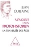 Jean Guilaine - Mémoires d'un protohistorien - La traversée des âges.