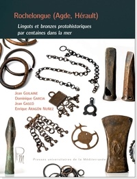 Jean Guilaine et Dominique Garcia - Rochelongue (Agde, Hérault) - Lingots et bronzes protohistoriques par centaines dans la mer.