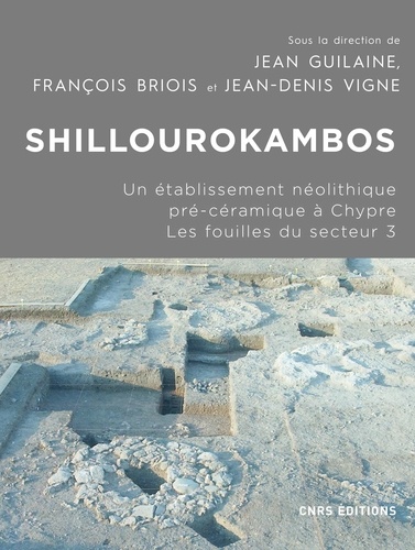 Jean Guilaine et Jean-Denis Vigne - Shillourokambos - Un établissement néolithique pré-céramique à Chypre - Les fouilles du secteur 3.