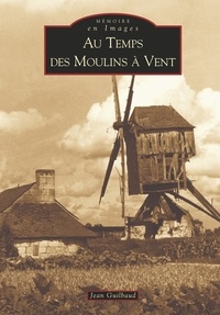 Jean Guilbaud - Au Temps des Moulins à Vent.