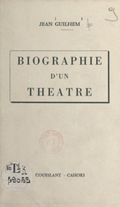 Jean Guilhem - Biographie d'un théâtre.