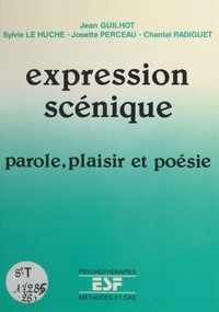 Jean Guilhot et Sylvie Le Huche - Expression scénique : parole, plaisir et poésie.