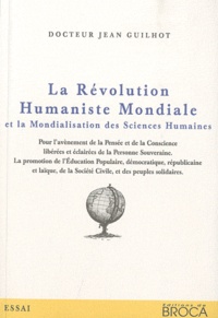 Jean Guilhot - La révolution humaniste mondiale et la mondialisation des sciences humaines.