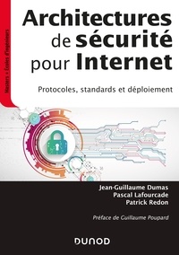 Jean-Guillaume Dumas et Pascal Lafourcade - Architectures de sécurité pour internet - 2e éd. - Protocoles, standards et déploiement.