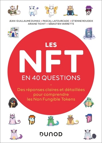 Jean-Guillaume Dumas et Pascal Lafourcade - Les NFT en 40 questions - Des réponses claires et détaillées pour comprendre les Non Fungible Tokens.