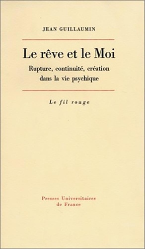 Le rêve et le moi. Rupture, continuité, création dans la vie psychique