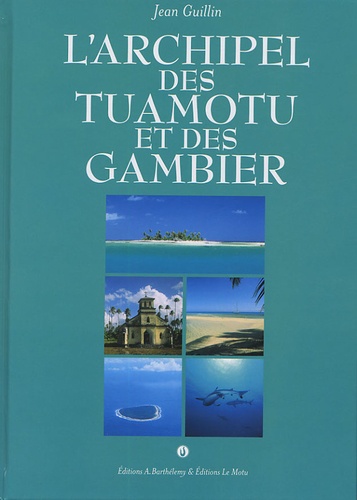 Jean Guillin - L'Archipel des Tuamotu et des Gambiers.