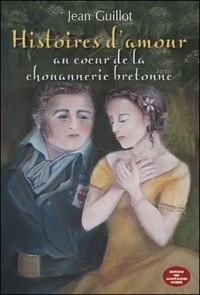 Jean Guillot - Histoires d'amour au coeur de la chouannerie bretonne.