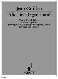 Jean Guillou - Alice au pays de l'orgue - op. 53. speaker and organ..