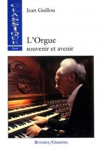 Jean Guillou - L'orgue - Souvenir et avenir.