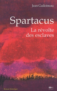Jean Guiloineau - Spartacus - La révolte des esclaves.