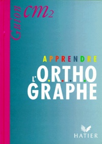 Jean Guion et Jeanine Guion - Apprendre l'orthographe CM2.