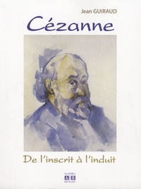 Jean Guiraud - Cézanne - De l'inscrit à l'induit.