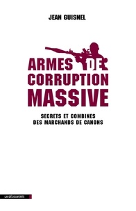 Jean Guisnel - Armes de corruption massive - Secrets et combines des marchands de canons.