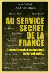 Jean Guisnel et David Korn-Brzoza - Au service secret de la France - Les maîtres de l'espionnage se livrent enfin.
