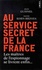 Au service secret de la France. Les maîtres de l'espionnage se livrent enfin