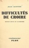 Jean Guitton et Daniel Rops - Difficultés de croire.