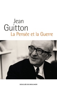 Jean Guitton - La Pensée et la Guerre.
