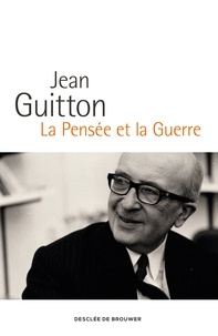 Jean Guitton - La pensée et la guerre.