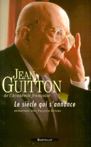 Jean Guitton - LE SIECLE QUI S'ANNONCE. - Entretiens avec Philippe Guyard.