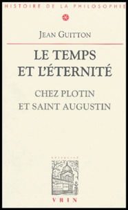 Jean Guitton - Le temps et l'éternité - Chez Plotin et Saint Augustin.