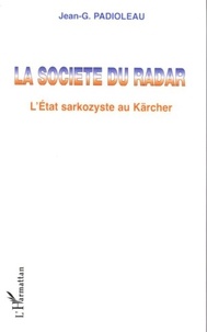Jean-Gustave Padioleau - La société du radar - L'Etat sarkozyste au Kärcher.